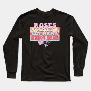 Roses Are Fine But Mama Needs Wine Long Sleeve T-Shirt